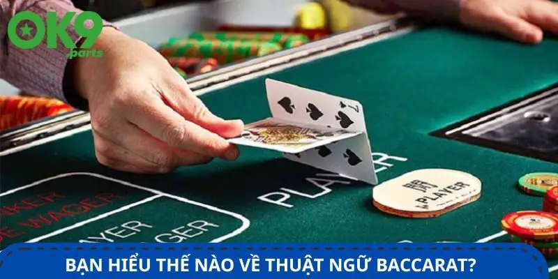 Toàn Bộ Thuật Ngữ Baccarat Tại Ok9 – Tân Thủ Không Nên Bỏ Lỡ 1 ban-hieu-the-nao-ve-thuat-ngu-baccarat