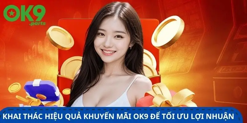 Khuyến mãi OK9 3 khai-thac-hieu-qua-khuyen-mai-ok9-de-toi-uu-loi-nhuan-khi-choi