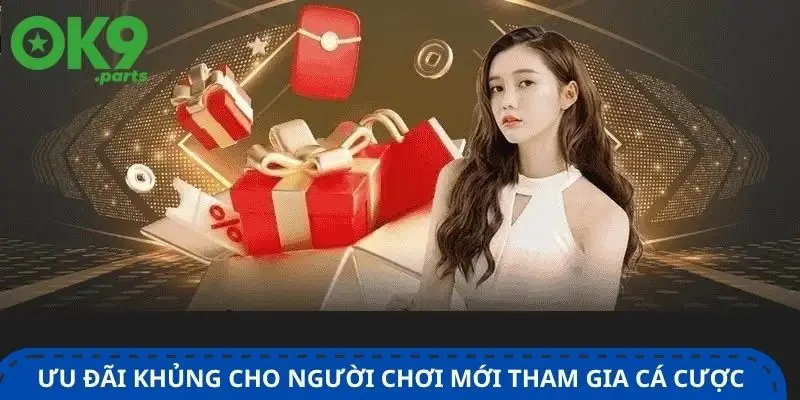 Khuyến mãi OK9 1 uu-dai-khung-cho-nguoi-choi-moi-tham-gia-ca-cuoc